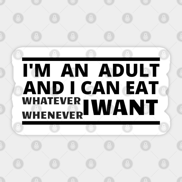 Im an adult and i can eat whatever whenever i want Sticker by befine01